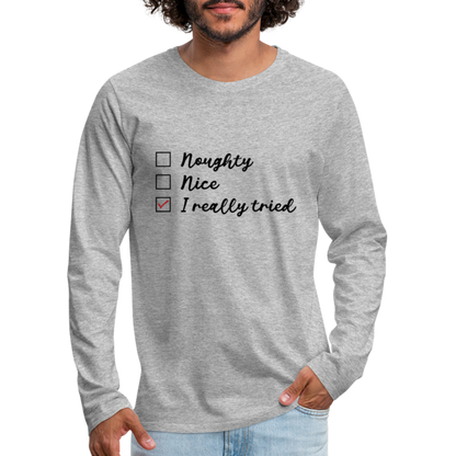 Naughty, Nice, I Really Tried Men's Premium Long Sleeve T-Shirt (Christmas) - heather gray