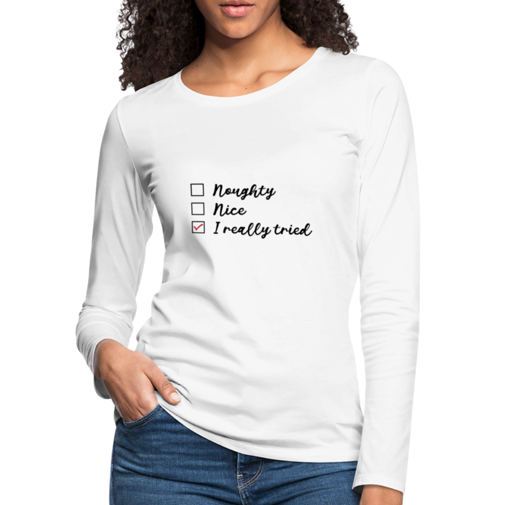 Naughty, Nice, I Really Tried Women's Premium Long Sleeve T-Shirt - white