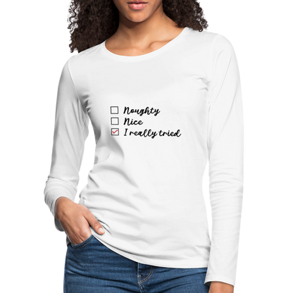 Naughty, Nice, I Really Tried Women's Premium Long Sleeve T-Shirt - white