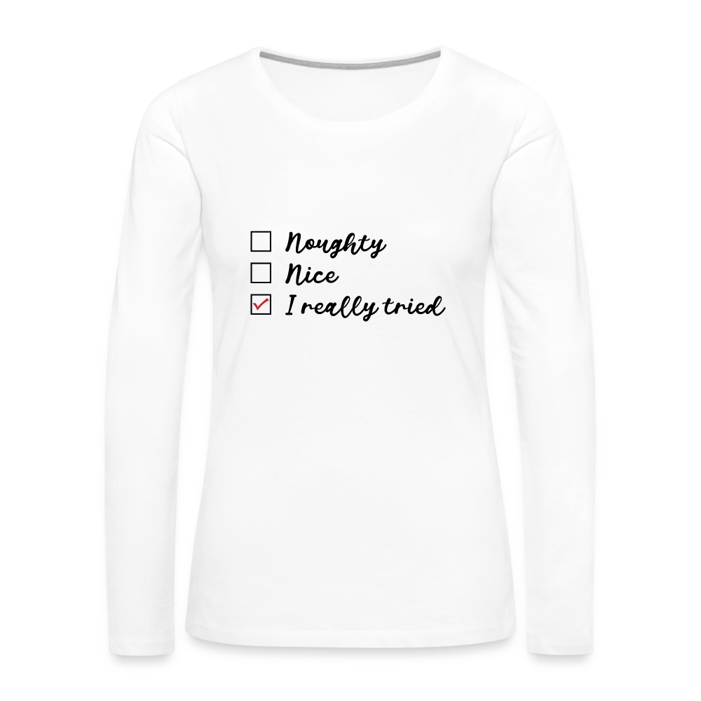 Naughty, Nice, I Really Tried Women's Premium Long Sleeve T-Shirt - white