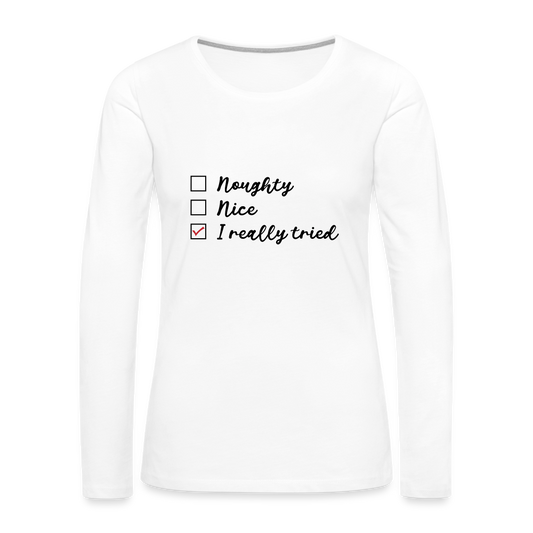 Naughty, Nice, I Really Tried Women's Premium Long Sleeve T-Shirt - white