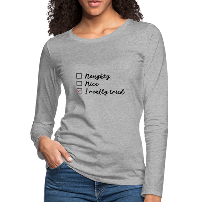 Naughty, Nice, I Really Tried Women's Premium Long Sleeve T-Shirt - heather gray