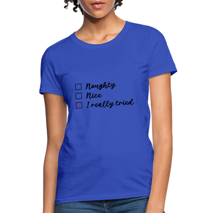 Naughty Nice I Really Tried Women's Christmas T-Shirt - royal blue