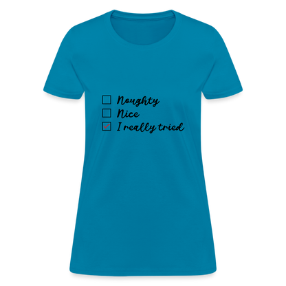 Naughty Nice I Really Tried Women's Christmas T-Shirt - turquoise