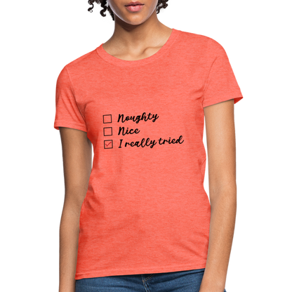 Naughty Nice I Really Tried Women's Christmas T-Shirt - heather coral