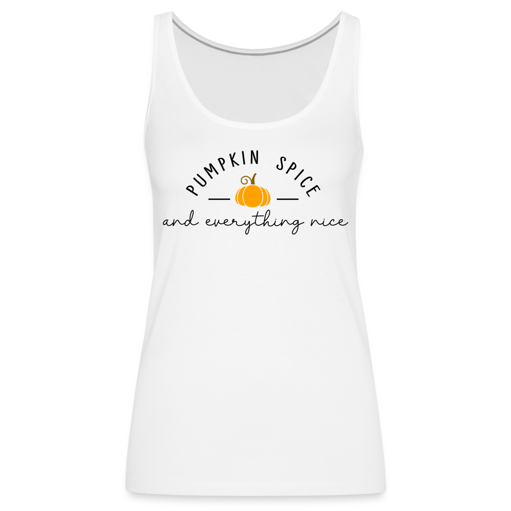 Pumpkin Spice and Everything Nice Women’s Premium Tank Top - white
