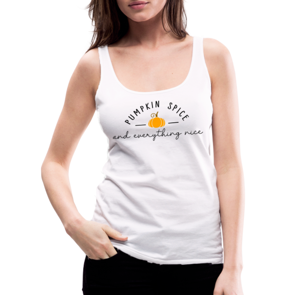 Pumpkin Spice and Everything Nice Women’s Premium Tank Top - white