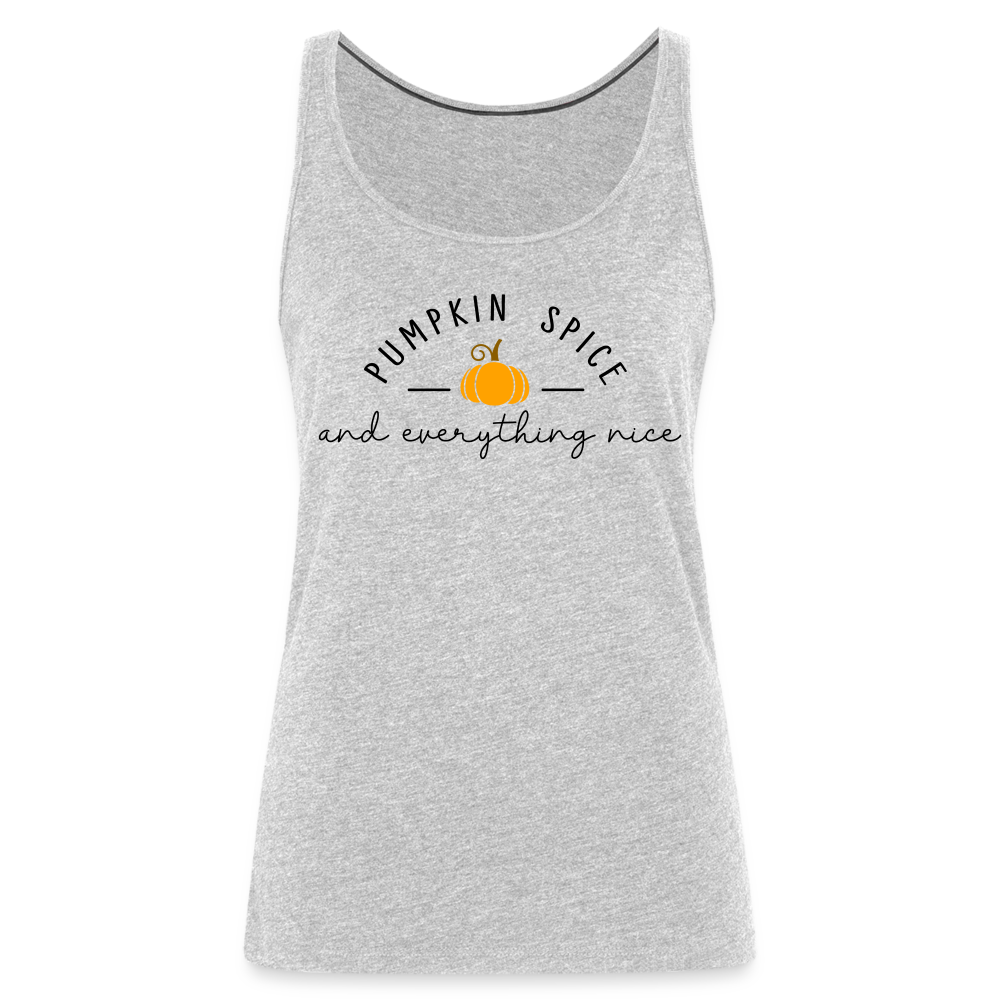 Pumpkin Spice and Everything Nice Women’s Premium Tank Top - heather gray
