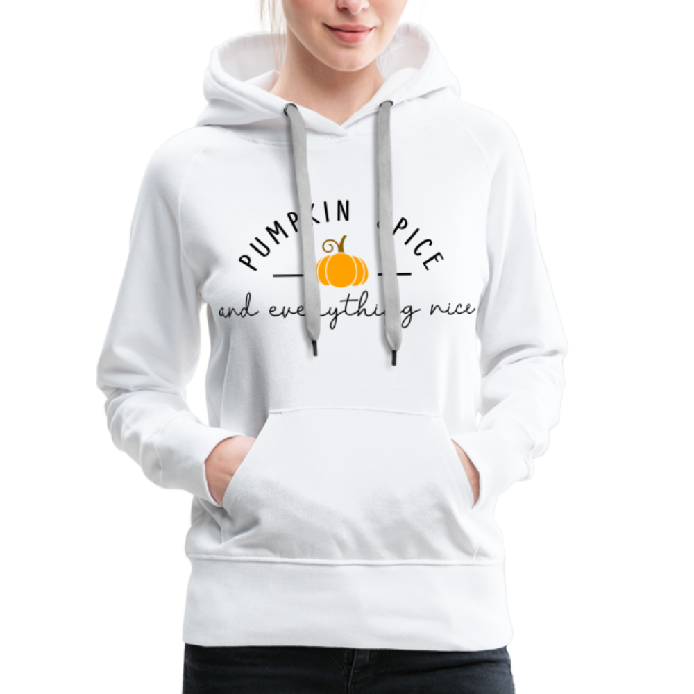 Pumpkin Spice and Everything Nice Women’s Premium Hoodie - white