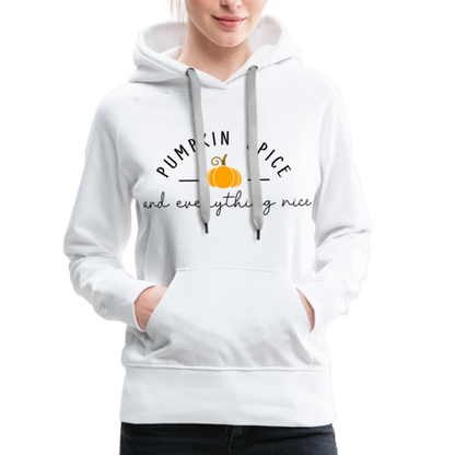 Pumpkin Spice and Everything Nice Women’s Premium Hoodie - white