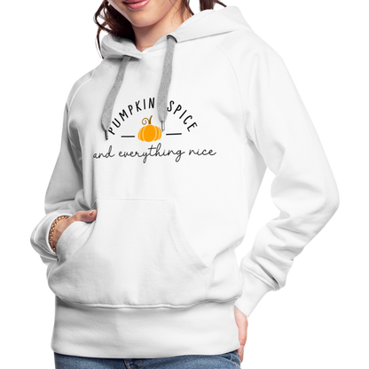 Pumpkin Spice and Everything Nice Women’s Premium Hoodie - white