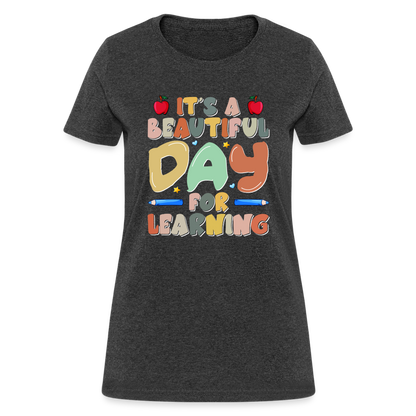 It's A Beautiful Day For Learning Women's T-Shirt - heather black