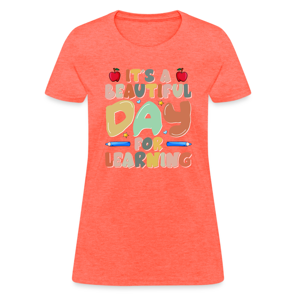 It's A Beautiful Day For Learning Women's T-Shirt - heather coral
