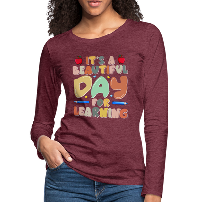 It's A Beautiful Day For Learning Women's Long Sleeve T-Shirt - heather burgundy
