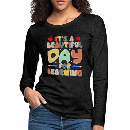 It's A Beautiful Day For Learning Women's Long Sleeve T-Shirt - charcoal grey