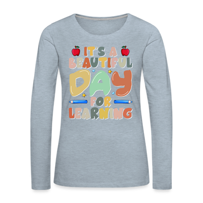 It's A Beautiful Day For Learning Women's Long Sleeve T-Shirt - heather ice blue