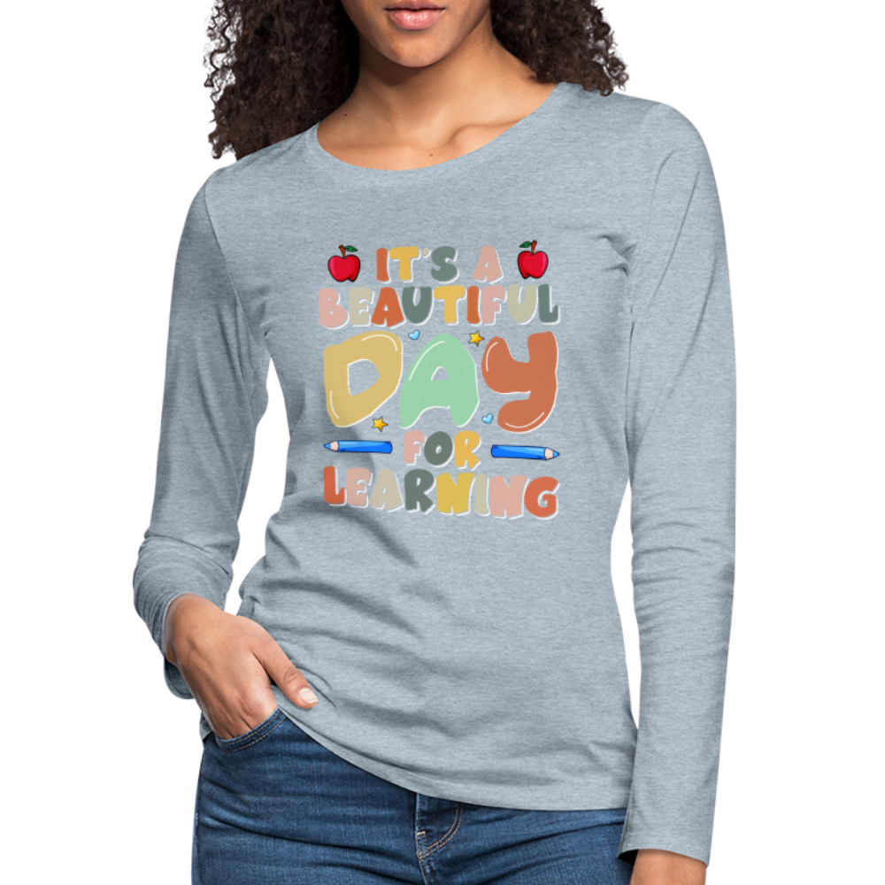 It's A Beautiful Day For Learning Women's Long Sleeve T-Shirt - heather ice blue