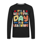It's A Beautiful Day For Learning Men's Long Sleeve T-Shirt