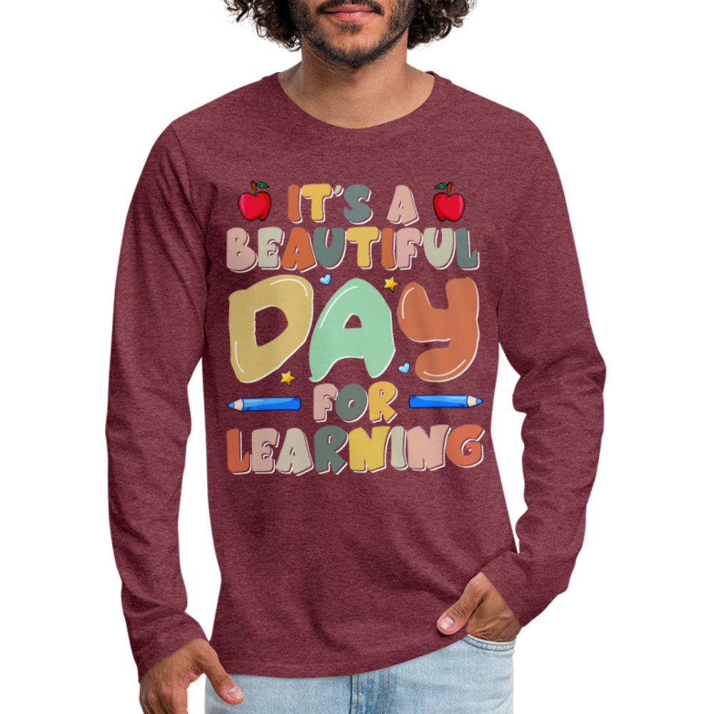 It's A Beautiful Day For Learning Men's Long Sleeve T-Shirt - heather burgundy
