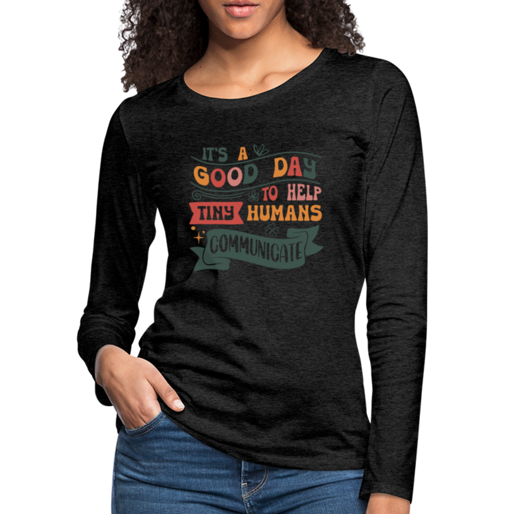 Help Tiny Humans Communicate Women's Premium Long Sleeve T-Shirt - charcoal grey