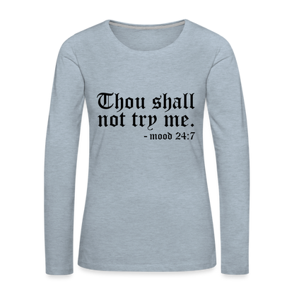 Thous Shall Not Try Me - mood 24:7 Women's Long Sleeve T-Shirt - heather ice blue