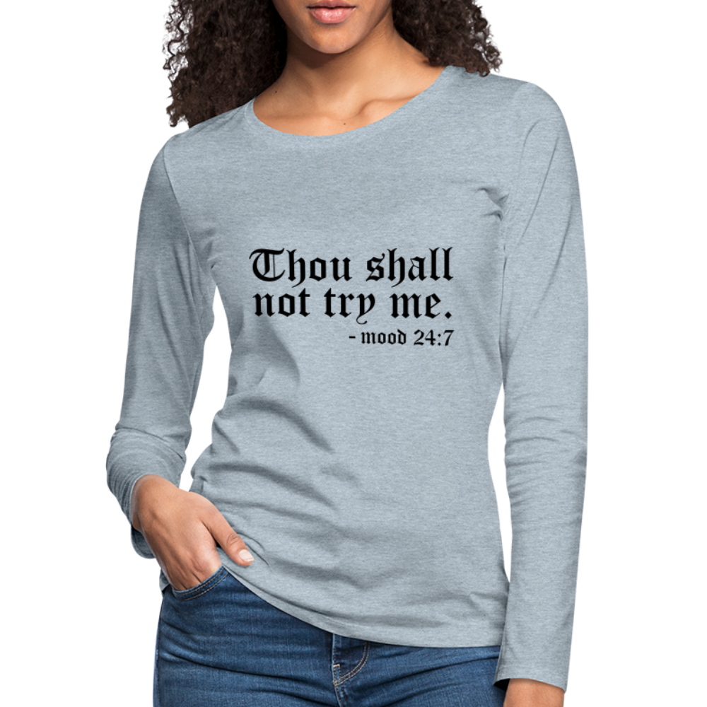Thous Shall Not Try Me - mood 24:7 Women's Long Sleeve T-Shirt - heather ice blue