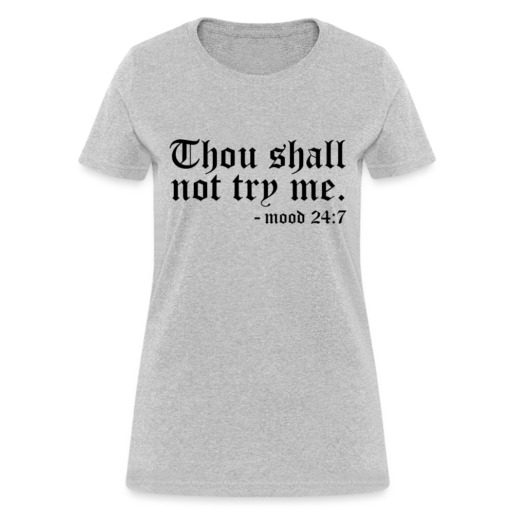 Thou Shall Not Try Me - mood 24:7 Women's T-Shirt - heather gray