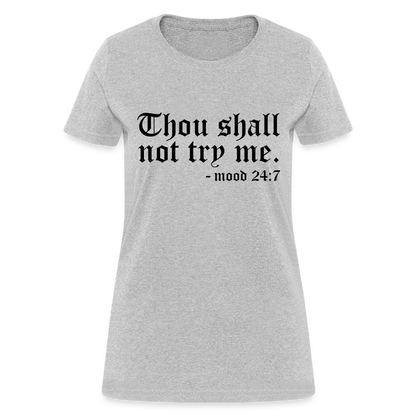 Thou Shall Not Try Me - mood 24:7 Women's T-Shirt - heather gray