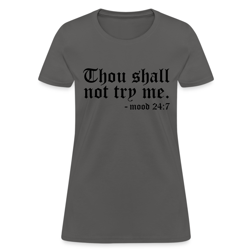 Thou Shall Not Try Me - mood 24:7 Women's T-Shirt - charcoal