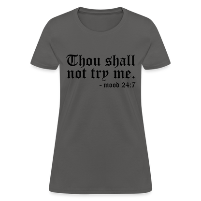 Thou Shall Not Try Me - mood 24:7 Women's T-Shirt - charcoal