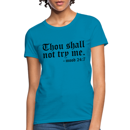 Thou Shall Not Try Me - mood 24:7 Women's T-Shirt - turquoise