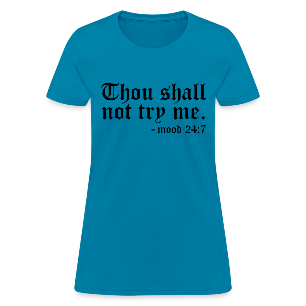 Thou Shall Not Try Me - mood 24:7 Women's T-Shirt - turquoise