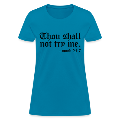 Thou Shall Not Try Me - mood 24:7 Women's T-Shirt - turquoise