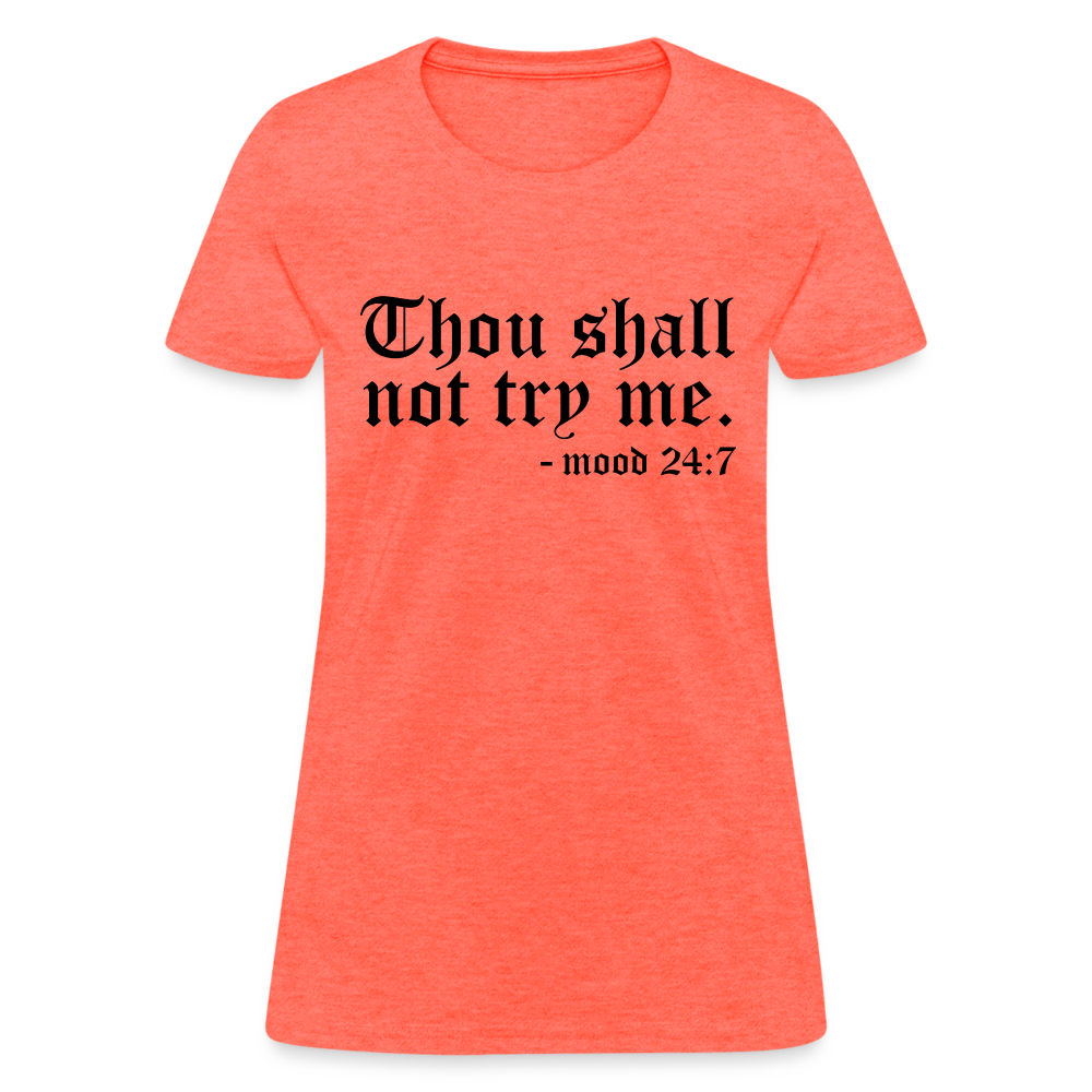 Thou Shall Not Try Me - mood 24:7 Women's T-Shirt - heather coral