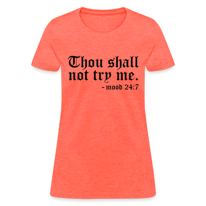 Thou Shall Not Try Me - mood 24:7 Women's T-Shirt - heather coral