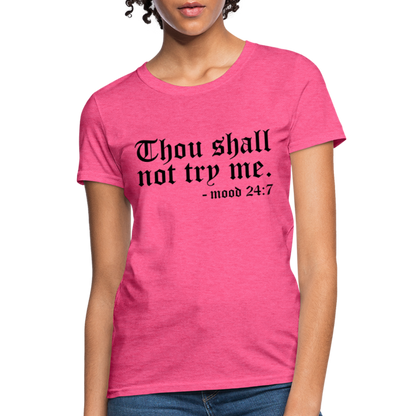 Thou Shall Not Try Me - mood 24:7 Women's T-Shirt - heather pink