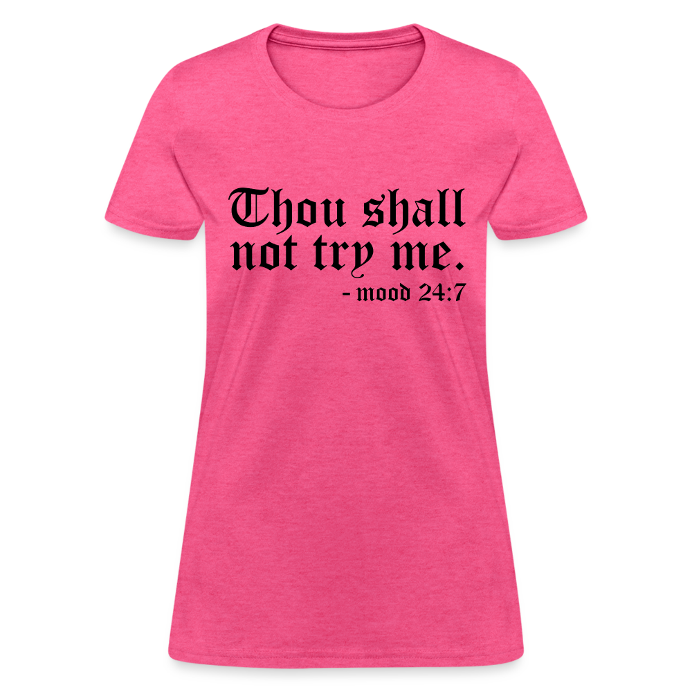 Thou Shall Not Try Me - mood 24:7 Women's T-Shirt - heather pink