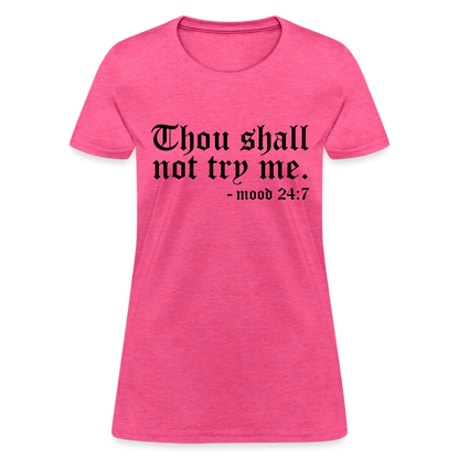 Thou Shall Not Try Me - mood 24:7 Women's T-Shirt - heather pink