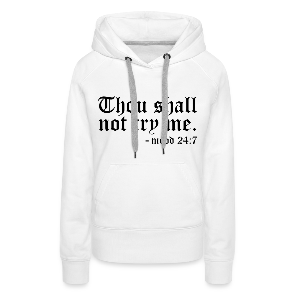 Thou Shall Not Try Me - mood 24:7 Women’s Premium Hoodie - white