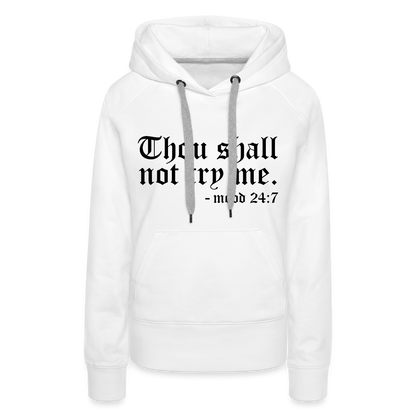 Thou Shall Not Try Me - mood 24:7 Women’s Premium Hoodie - white