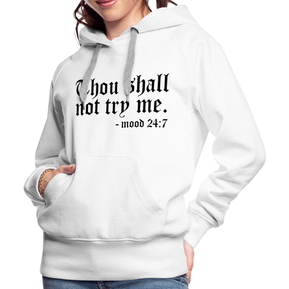 Thou Shall Not Try Me - mood 24:7 Women’s Premium Hoodie - white