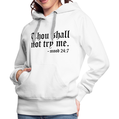 Thou Shall Not Try Me - mood 24:7 Women’s Premium Hoodie - white