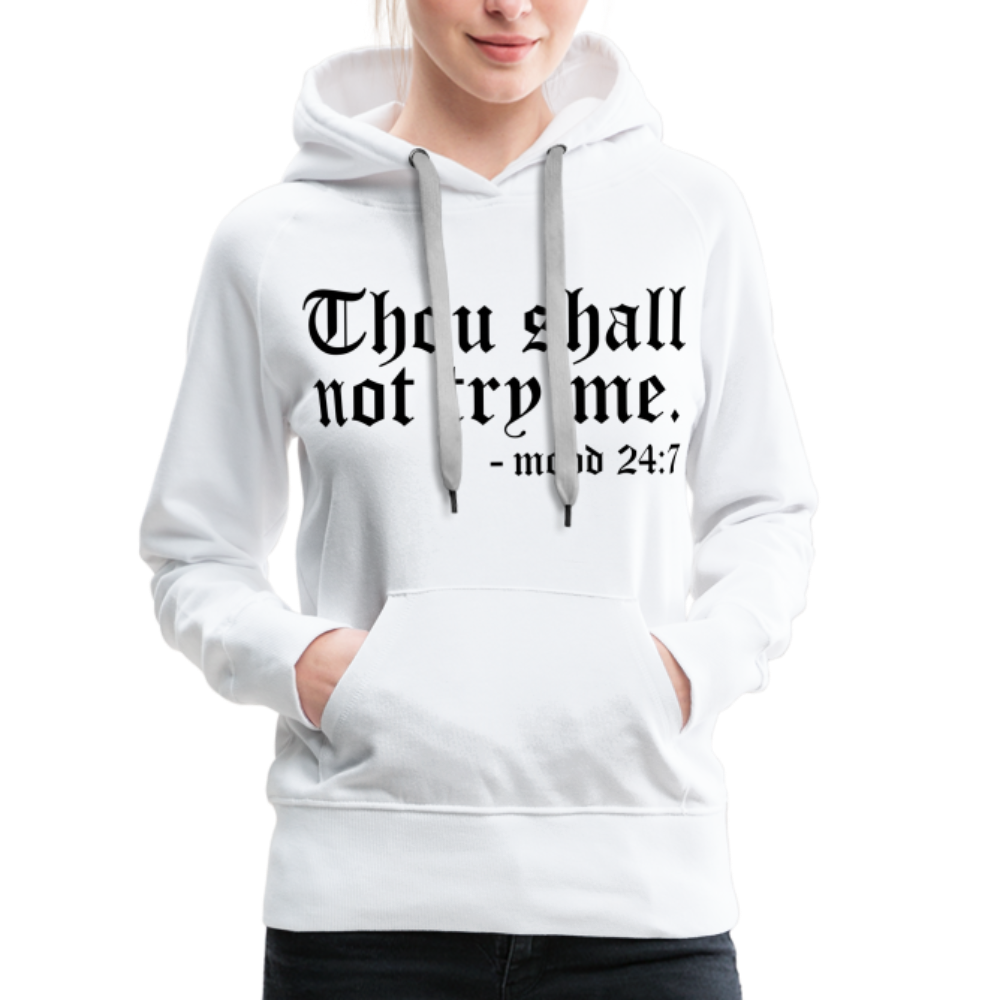 Thou Shall Not Try Me - mood 24:7 Women’s Premium Hoodie - white