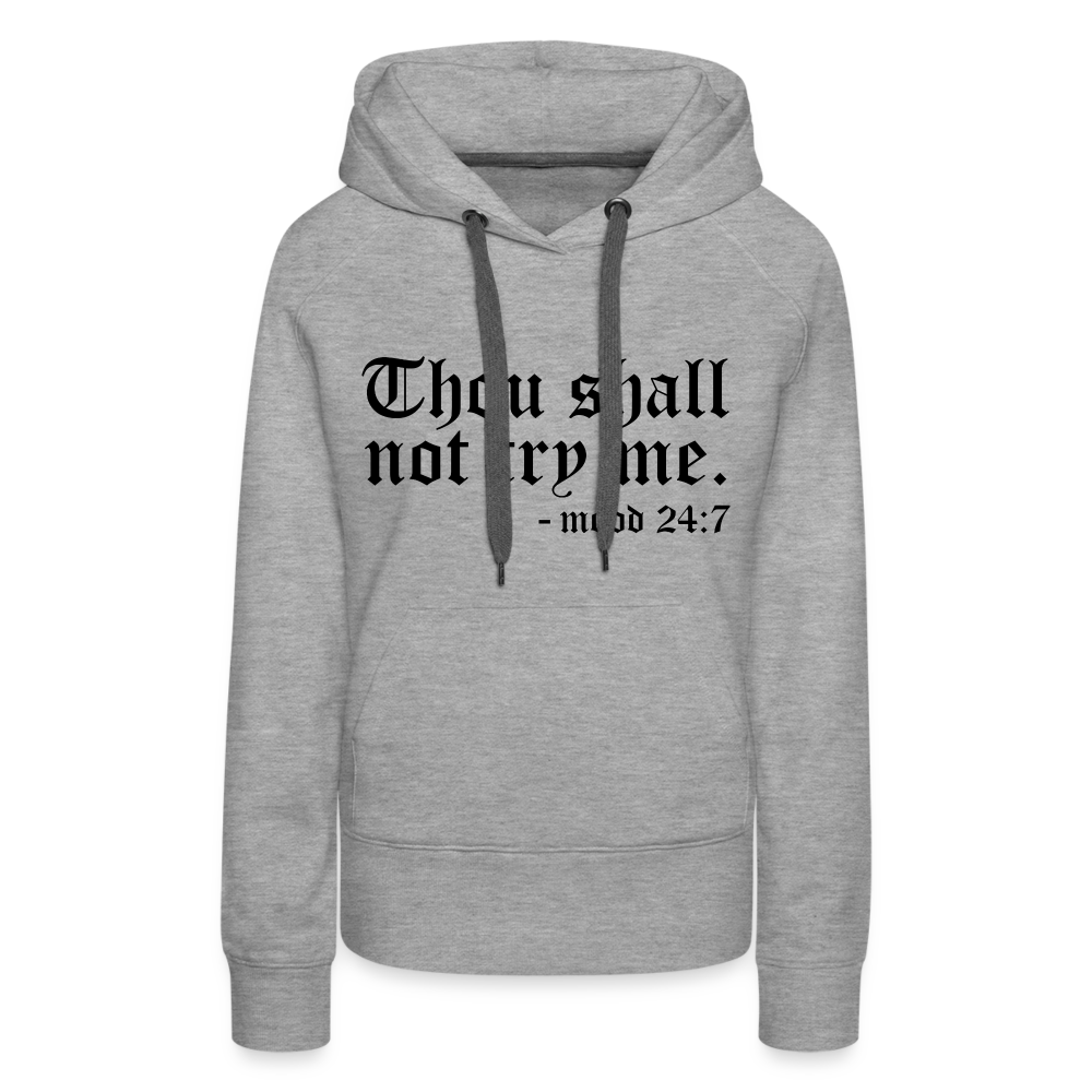 Thou Shall Not Try Me - mood 24:7 Women’s Premium Hoodie - heather grey