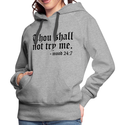 Thou Shall Not Try Me - mood 24:7 Women’s Premium Hoodie - heather grey