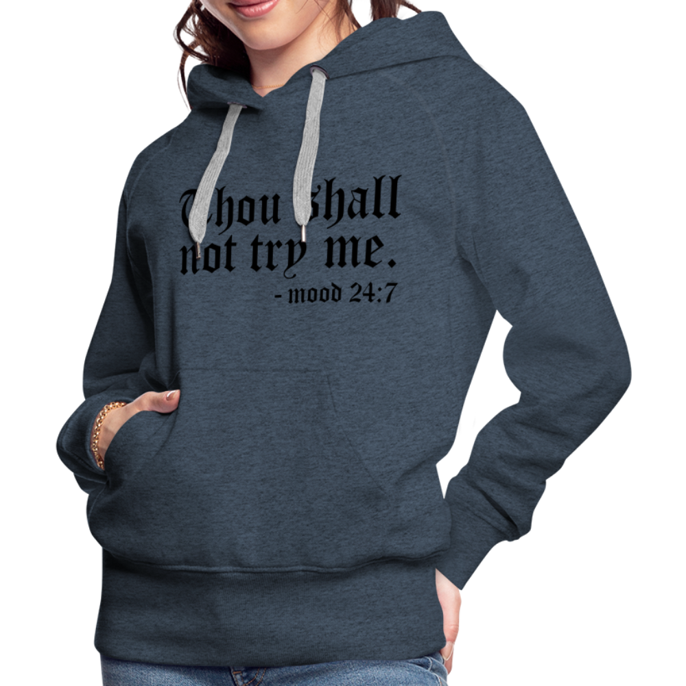 Thou Shall Not Try Me - mood 24:7 Women’s Premium Hoodie - heather denim