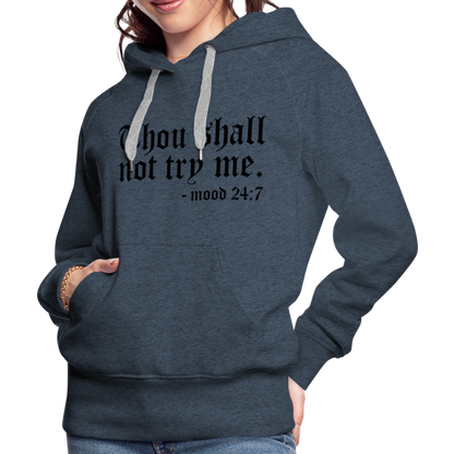 Thou Shall Not Try Me - mood 24:7 Women’s Premium Hoodie - heather denim