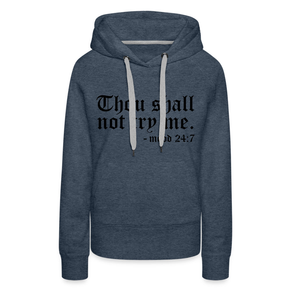 Thou Shall Not Try Me - mood 24:7 Women’s Premium Hoodie - heather denim