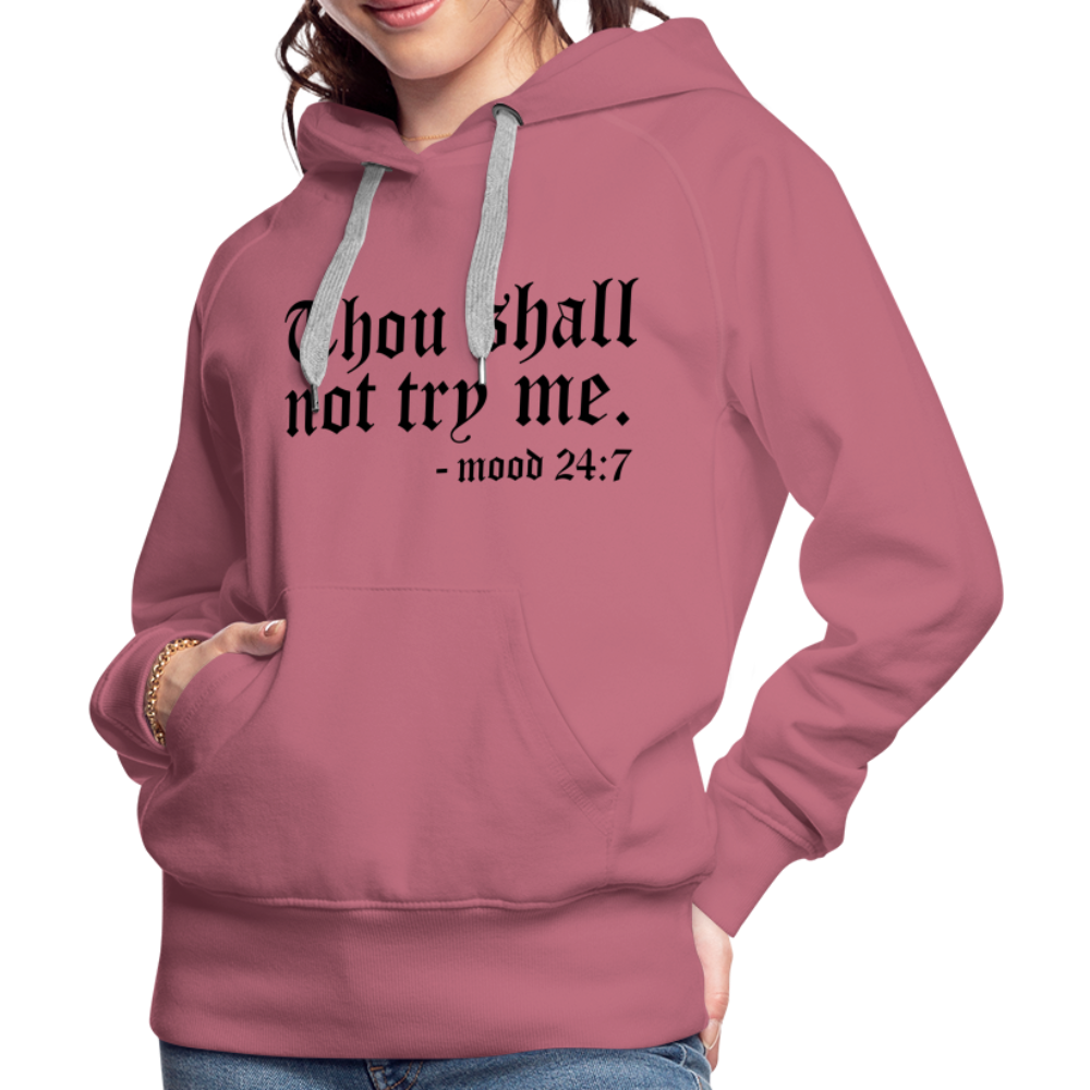 Thou Shall Not Try Me - mood 24:7 Women’s Premium Hoodie - mauve