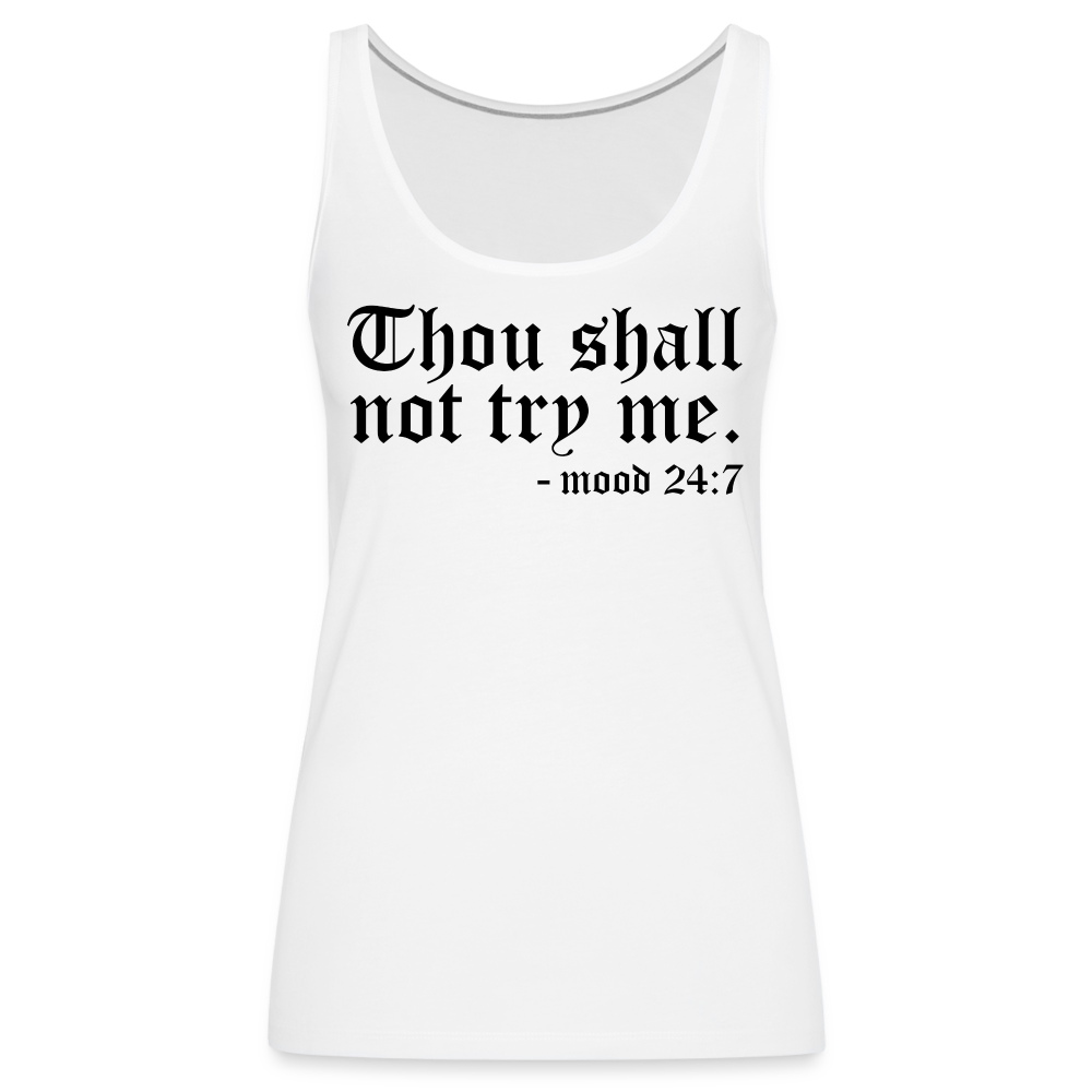 Thous Shall Not Try Me - mood 24:7 Women’s Premium Tank Top - white